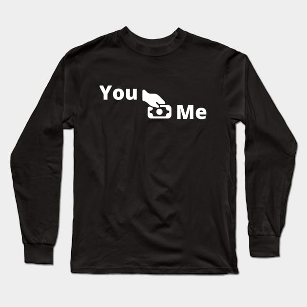 You Pay Me Long Sleeve T-Shirt by Closer T-shirts